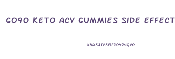 Go90 Keto Acv Gummies Side Effects