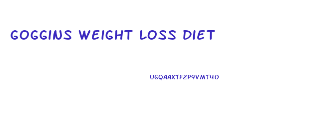 Goggins Weight Loss Diet