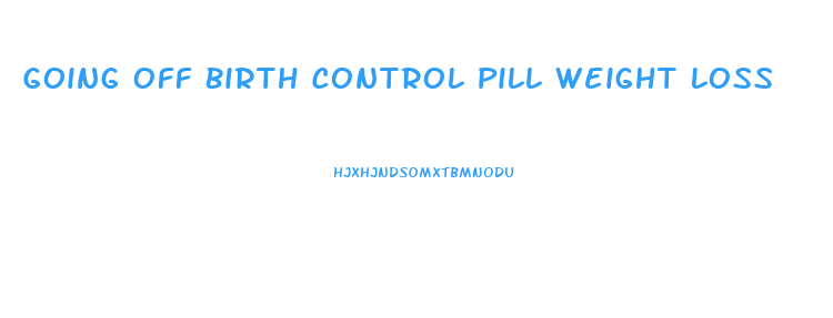 Going Off Birth Control Pill Weight Loss