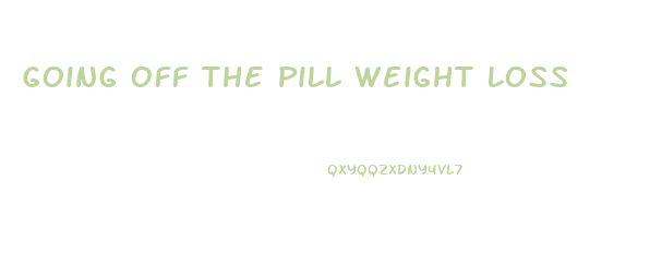 Going Off The Pill Weight Loss