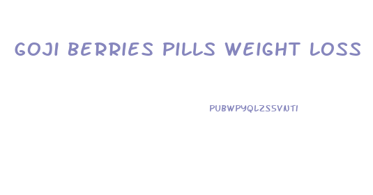 Goji Berries Pills Weight Loss