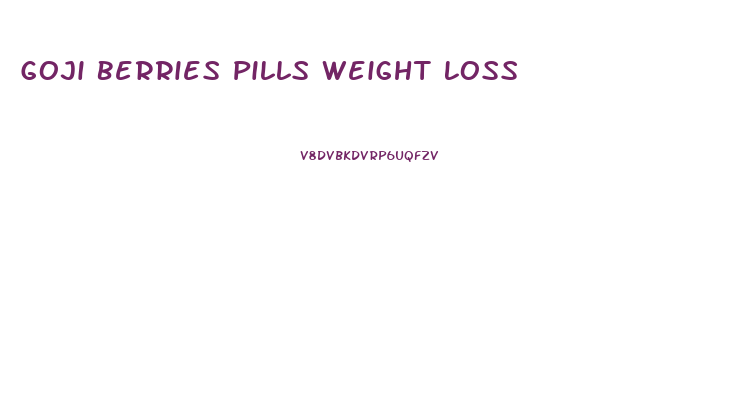Goji Berries Pills Weight Loss