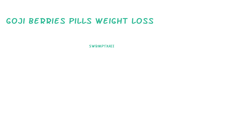 Goji Berries Pills Weight Loss