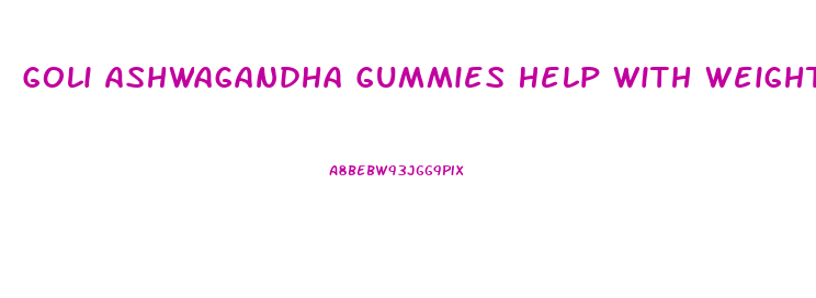 Goli Ashwagandha Gummies Help With Weight Loss
