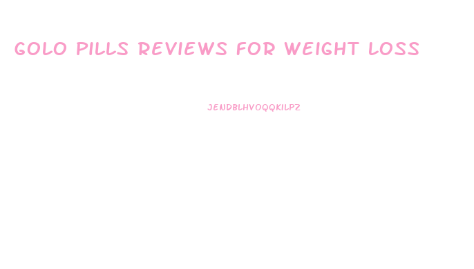 Golo Pills Reviews For Weight Loss