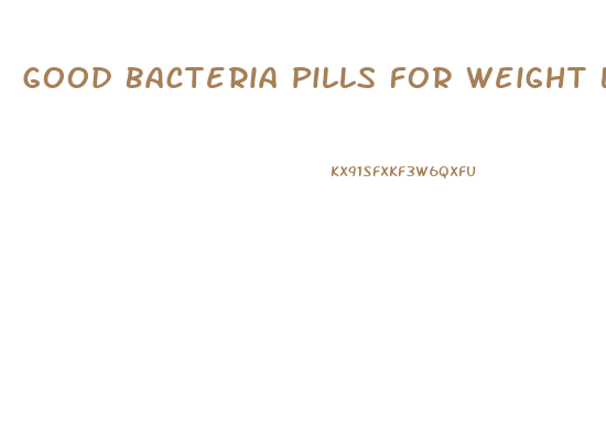 Good Bacteria Pills For Weight Loss