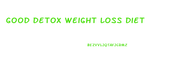 Good Detox Weight Loss Diet