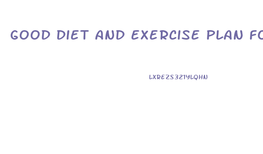 Good Diet And Exercise Plan For Weight Loss
