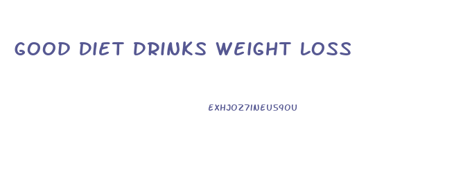 Good Diet Drinks Weight Loss