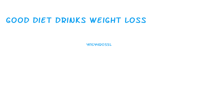 Good Diet Drinks Weight Loss
