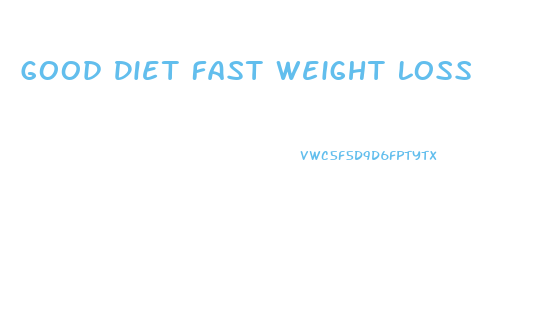Good Diet Fast Weight Loss