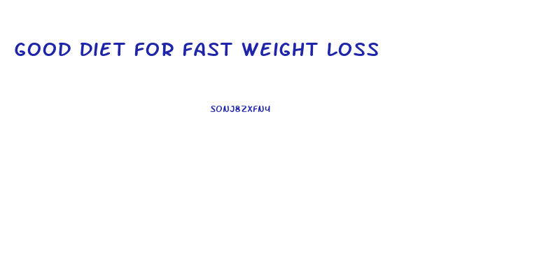 Good Diet For Fast Weight Loss