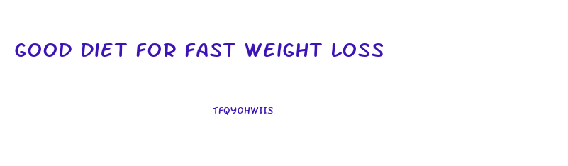 Good Diet For Fast Weight Loss