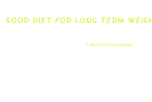 Good Diet For Long Term Weight Loss