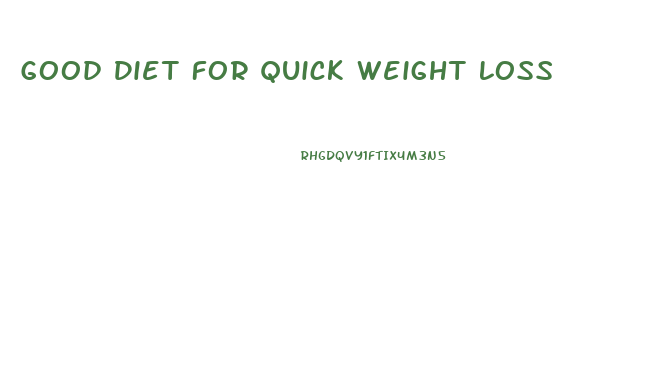 Good Diet For Quick Weight Loss