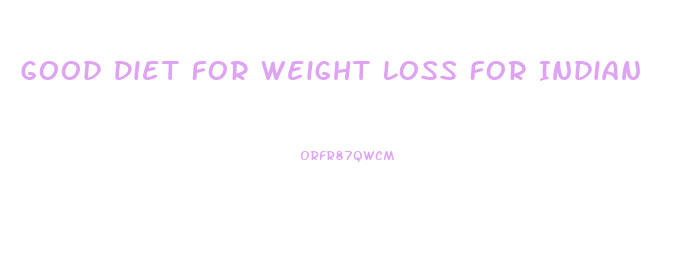 Good Diet For Weight Loss For Indian