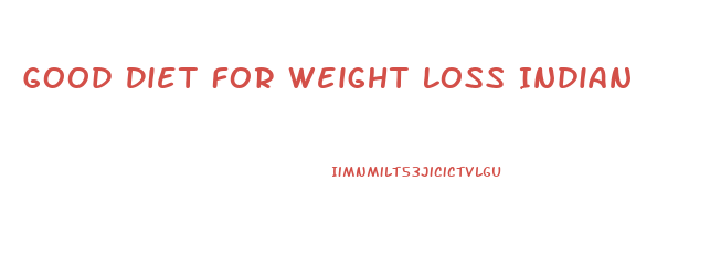 Good Diet For Weight Loss Indian