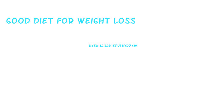 Good Diet For Weight Loss