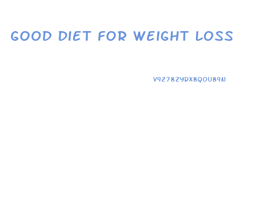 Good Diet For Weight Loss