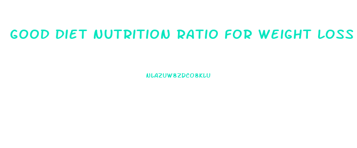 Good Diet Nutrition Ratio For Weight Loss