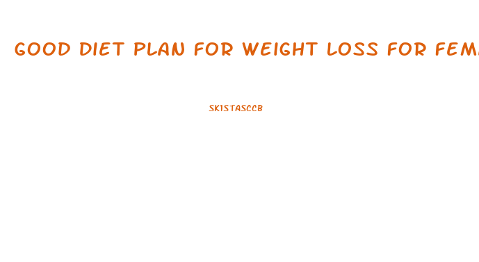 Good Diet Plan For Weight Loss For Female