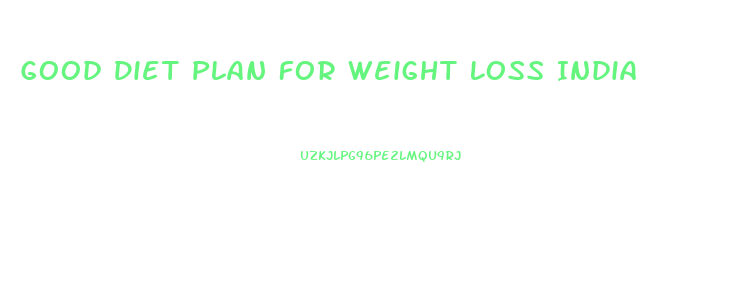 Good Diet Plan For Weight Loss India