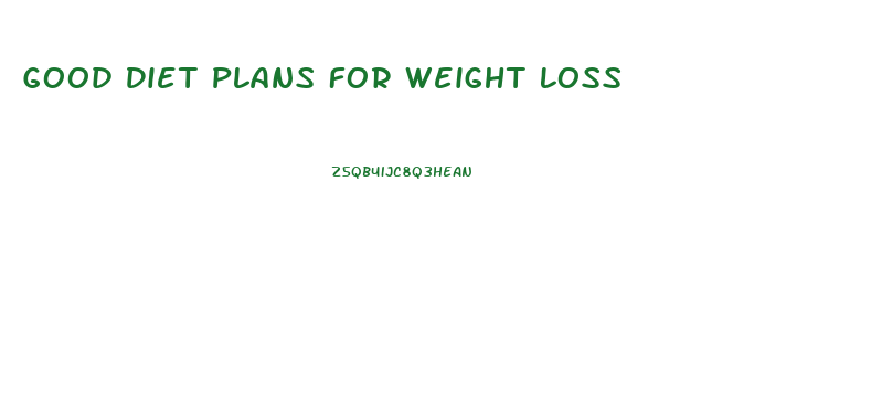 Good Diet Plans For Weight Loss