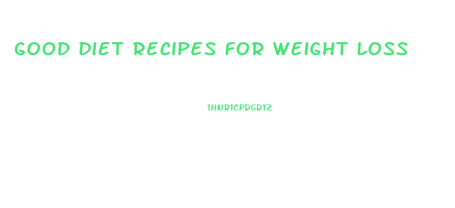 Good Diet Recipes For Weight Loss