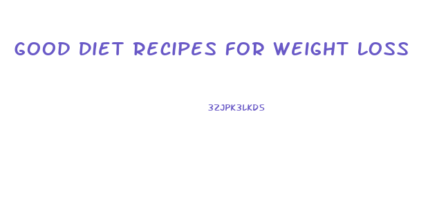 Good Diet Recipes For Weight Loss