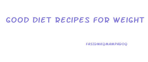 Good Diet Recipes For Weight Loss