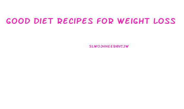 Good Diet Recipes For Weight Loss