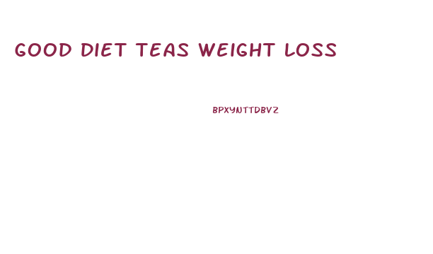 Good Diet Teas Weight Loss