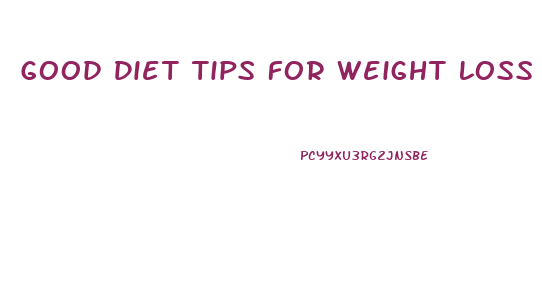 Good Diet Tips For Weight Loss