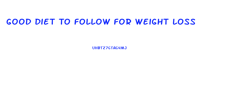 Good Diet To Follow For Weight Loss