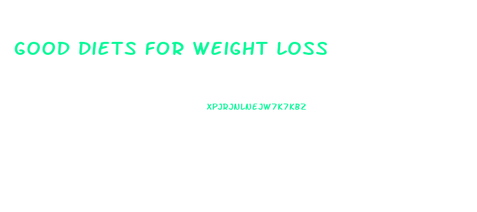 Good Diets For Weight Loss