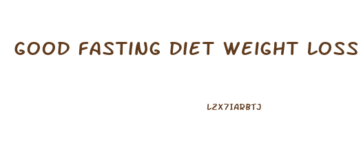 Good Fasting Diet Weight Loss