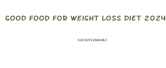 Good Food For Weight Loss Diet 2024 Uk