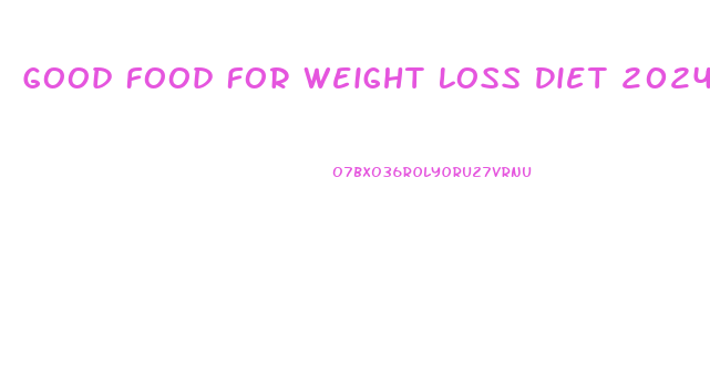Good Food For Weight Loss Diet 2024 Uk