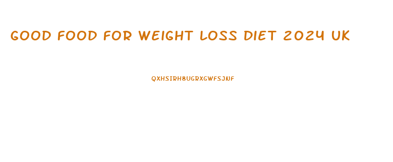 Good Food For Weight Loss Diet 2024 Uk