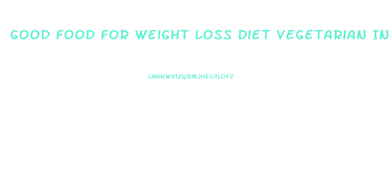 Good Food For Weight Loss Diet Vegetarian Indian