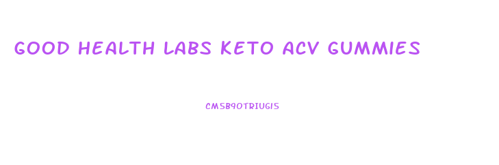 Good Health Labs Keto Acv Gummies