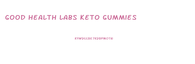 Good Health Labs Keto Gummies