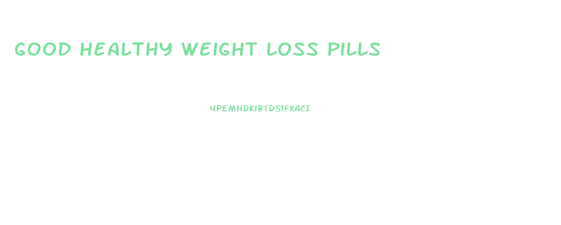 Good Healthy Weight Loss Pills
