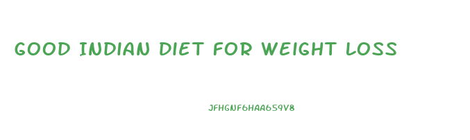 Good Indian Diet For Weight Loss