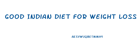 Good Indian Diet For Weight Loss