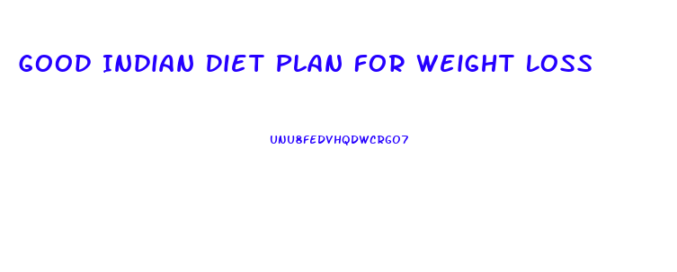 Good Indian Diet Plan For Weight Loss