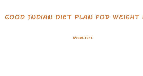 Good Indian Diet Plan For Weight Loss