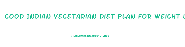 Good Indian Vegetarian Diet Plan For Weight Loss