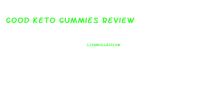 Good Keto Gummies Review