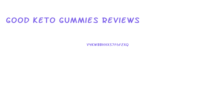 Good Keto Gummies Reviews